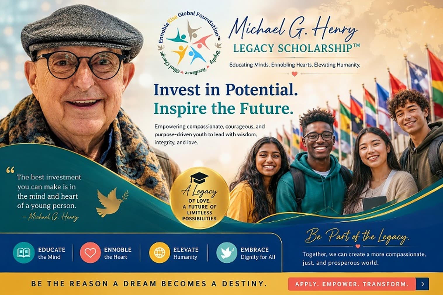 Michael G. Henry Legacy Scholarship — Invest in Potential. Inspire the Future. Educating Minds. Ennobling Hearts. Elevating Humanity.
